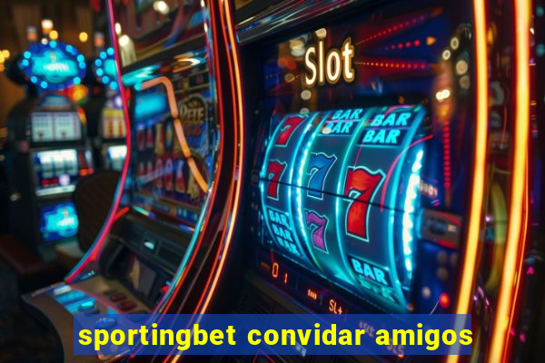 sportingbet convidar amigos